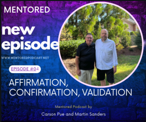 Ep. 04 Affirmation, Confirmation and Validation: Mentored Podcast episode artwork