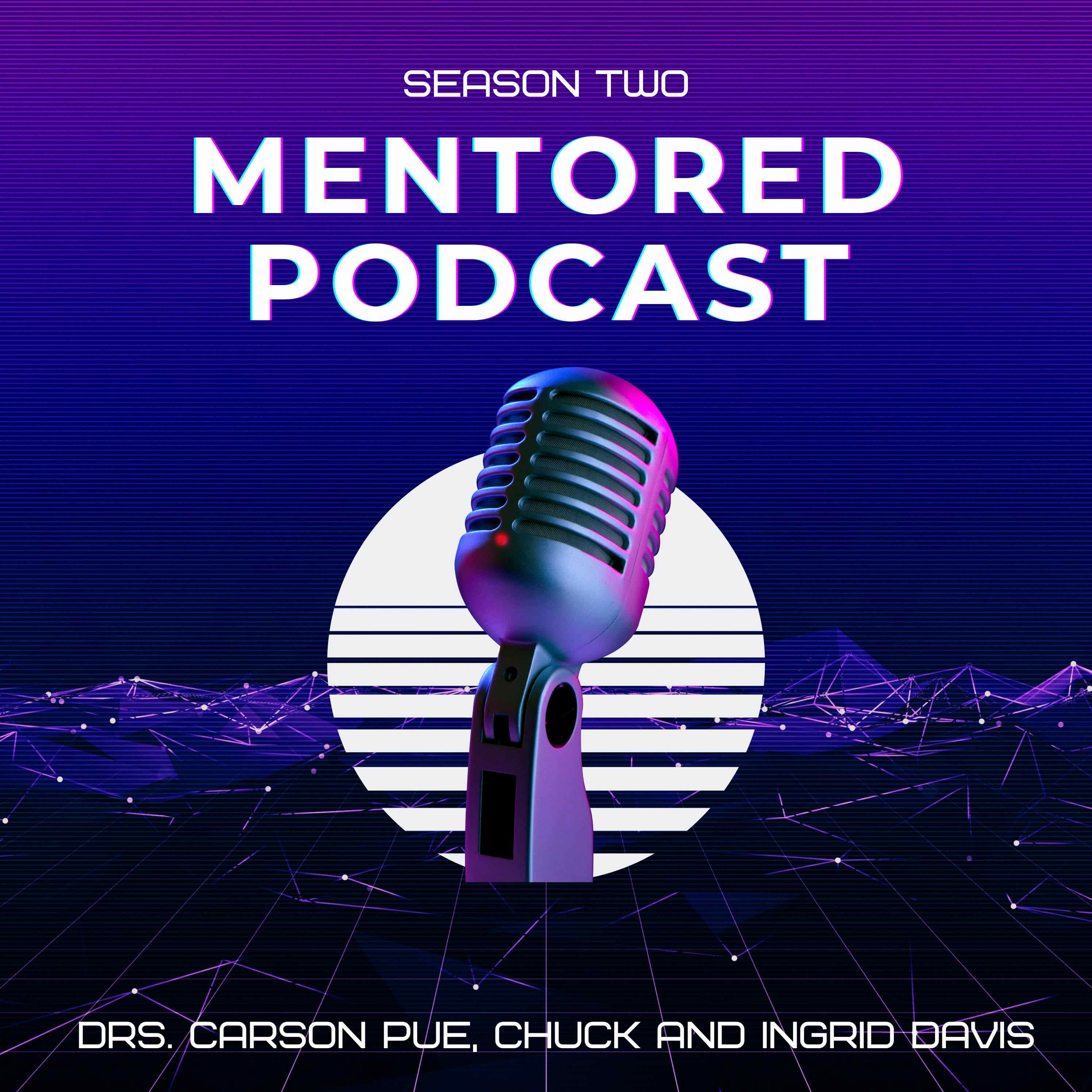 The Mentored Podcast with Drs. Carson Pue, Ingrid and Chuck Davis